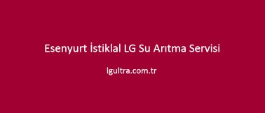 Esenyurt İstiklal LG Su Arıtma Servisi Esenyurt İstiklal LG Su Arıtma Servisi